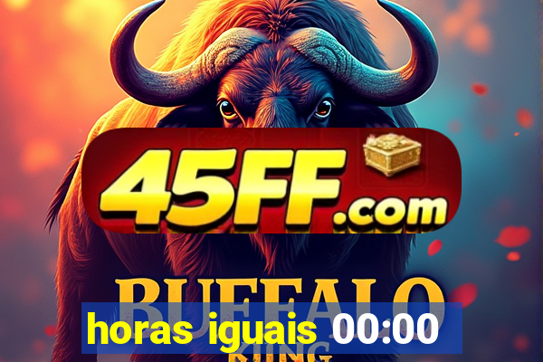 horas iguais 00:00